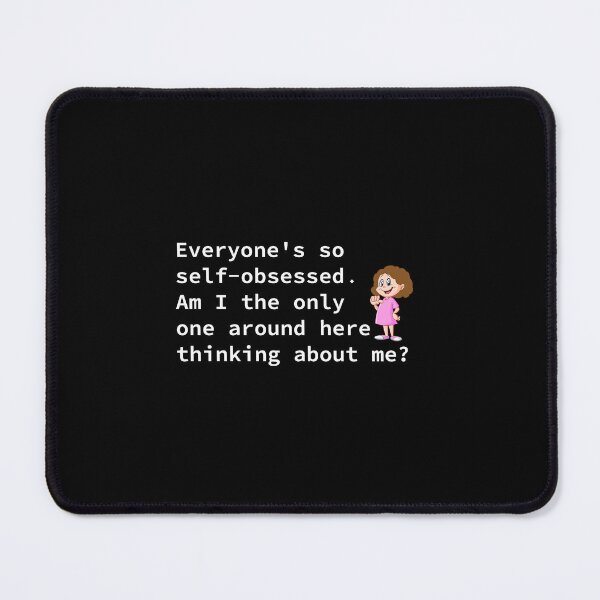 Item preview, Everyone is so self-obsessed, Am i only one around here thinking about me? designed and sold by BoganSlogan.