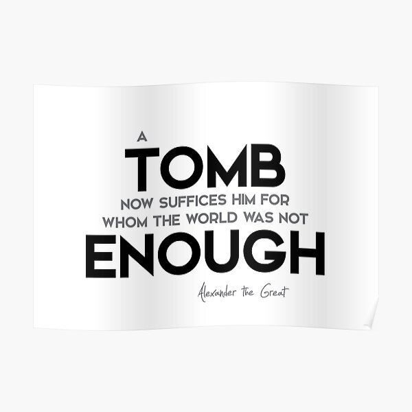 a tomb was enough - alexander the great Poster