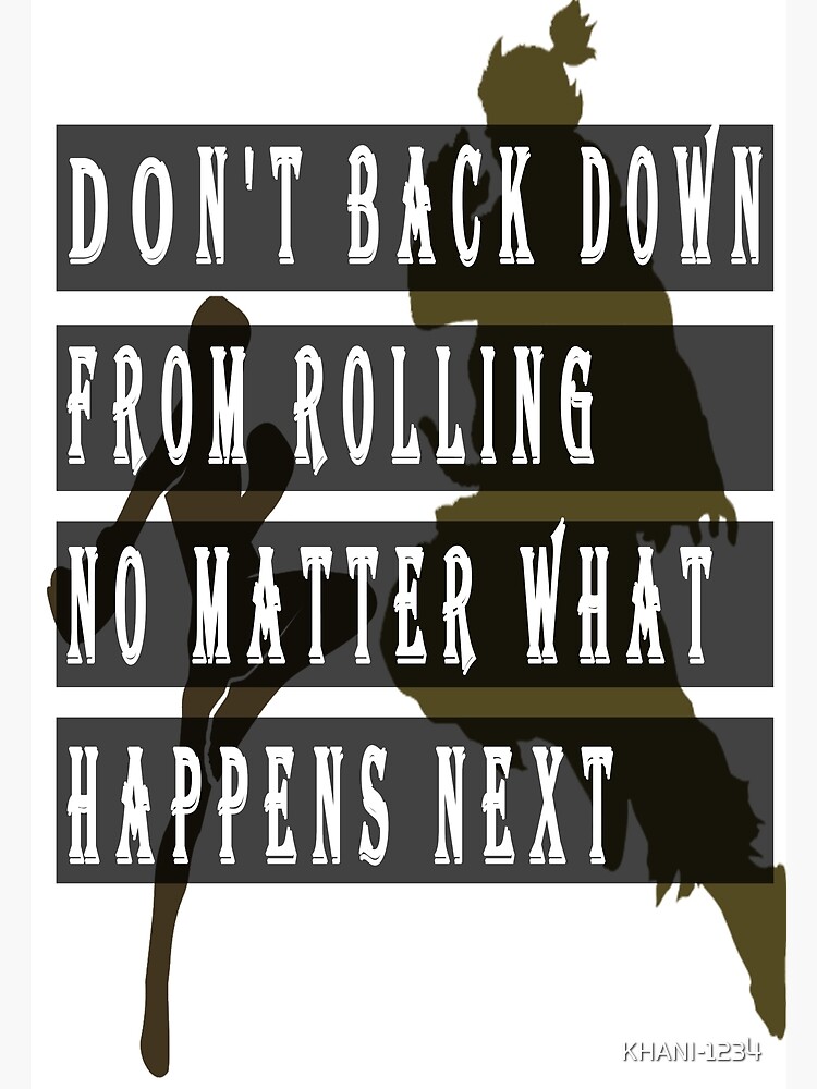 "Don't back down from rolling no matter what happens next" Poster for
