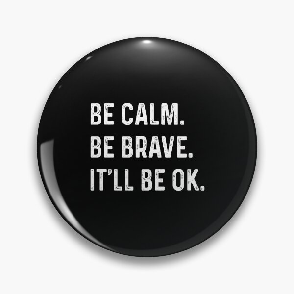 Item preview, Be calm Be brave It'll be ok designed and sold by addylolanden.