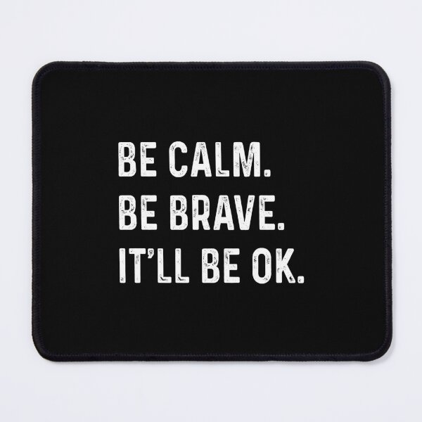 Item preview, Be calm Be brave It'll be ok designed and sold by addylolanden.