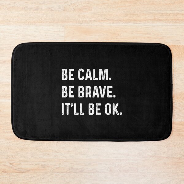 Item preview, Be calm Be brave It'll be ok designed and sold by addylolanden.