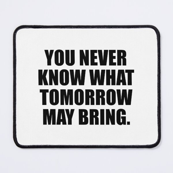 Item preview, You never know what tomorrow may bring designed and sold by Colorfulandfun.