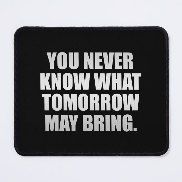 Item preview, You never know what tomorrow may bring designed and sold by Colorfulandfun.
