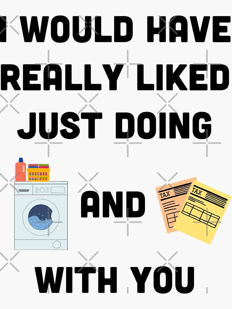"Laundry and Taxes" Sticker for Sale by jordangh Redbubble