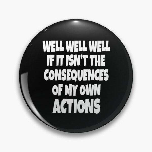 Item preview, Funny Sarcastic Saying Well Well Well If It Isn’t The Consequences designed and sold by fantasticdesign.