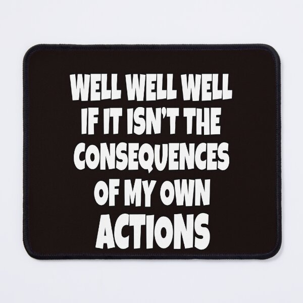 Item preview, Funny Sarcastic Saying Well Well Well If It Isn’t The Consequences designed and sold by fantasticdesign.