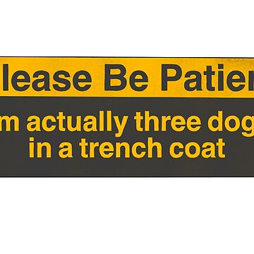 Artwork thumbnail, Please Be Patient: Im actually three dogs in a trench coat Bumper Sticker by Skid Marx