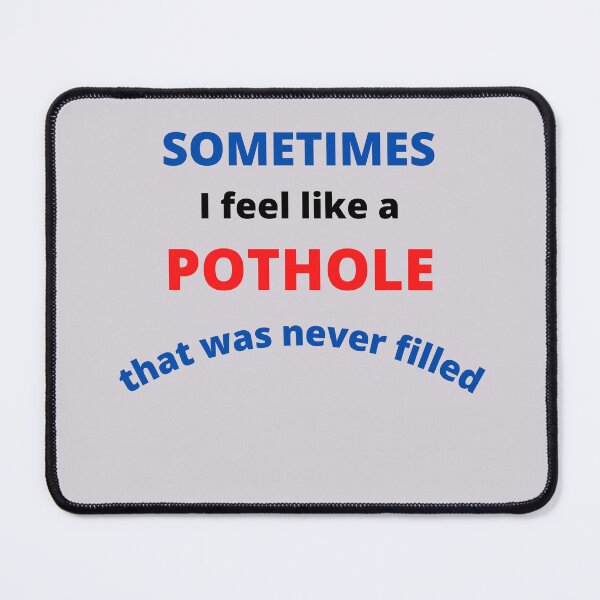 Item preview, Sometimes I feel like a Pothole  designed and sold by OldDaysPast.