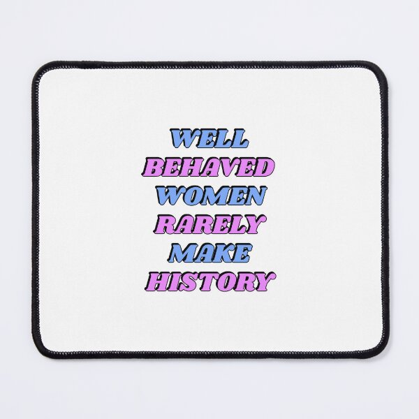 Item preview, Well behaved women rarely make history designed and sold by Inspirationmotivation.