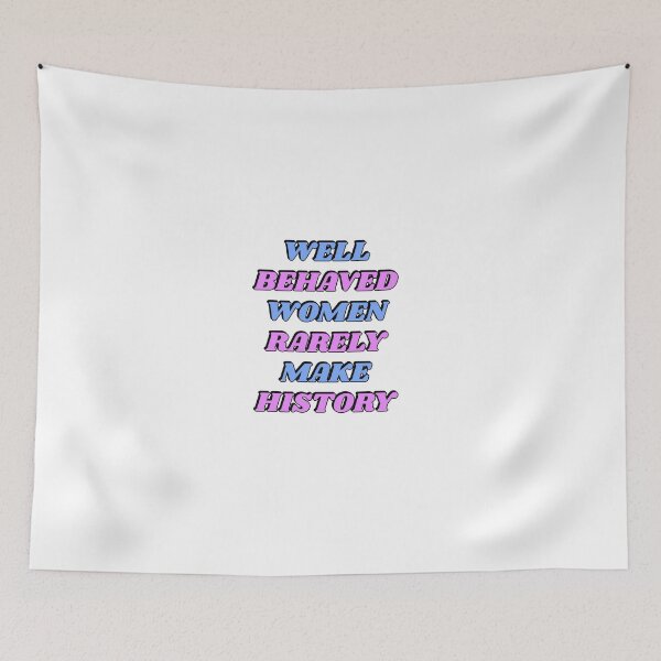 Item preview, Well behaved women rarely make history designed and sold by Inspirationmotivation.