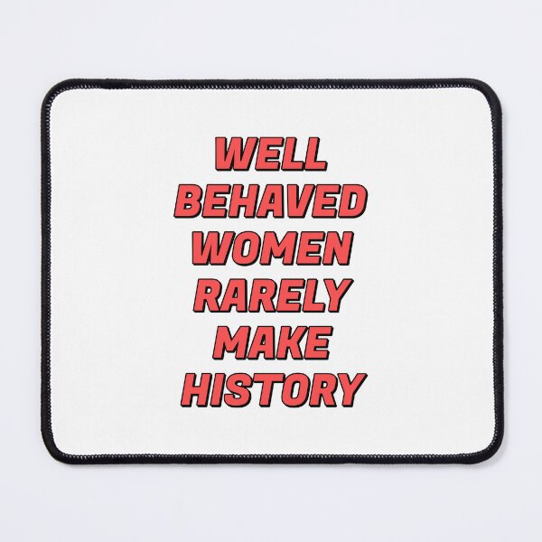 Item preview, Well behaved women rarely make history designed and sold by Inspirationmotivation.