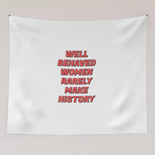 Item preview, Well behaved women rarely make history designed and sold by Inspirationmotivation.