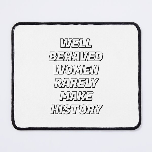 Item preview, Well behaved women rarely make history designed and sold by Inspirationmotivation.