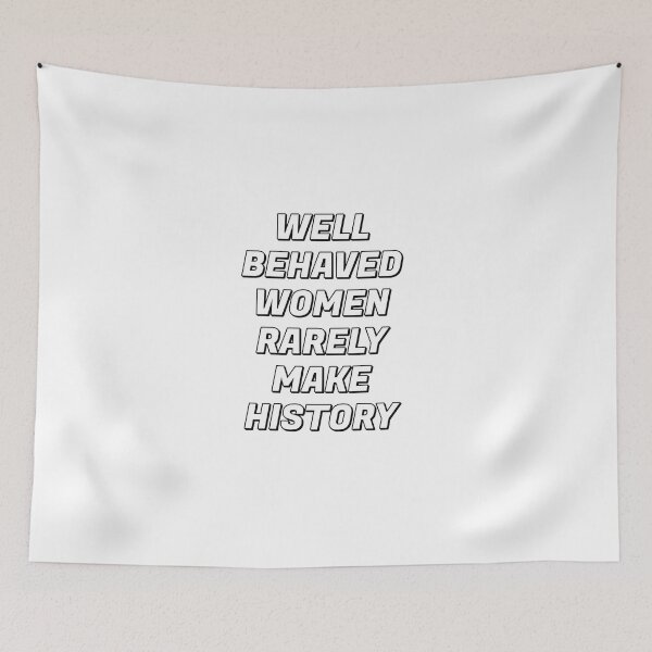 Item preview, Well behaved women rarely make history designed and sold by Inspirationmotivation.