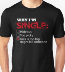 Warum ich Single-Schwanz zu groß bin könnte jemand töten Shirt Unisex T-Shirt
