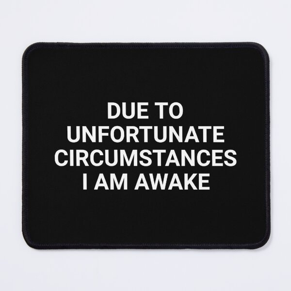 Item preview, due to unfortunate circumstances i am awake designed and sold by Eriksonshop.