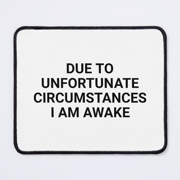 Item preview, due to unfortunate circumstances i am awake designed and sold by Eriksonshop.