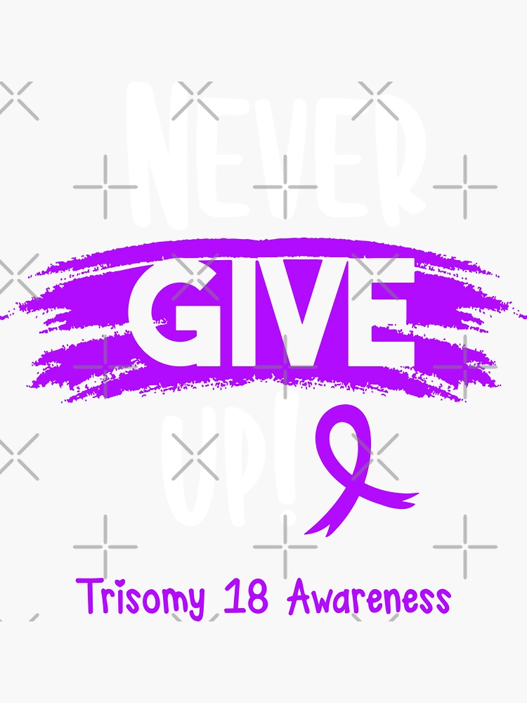 Trisomy 18 Warrior Trisomy 18 Awareness Never Give Up Sticker For Sale By Robbsyn Redbubble 9290