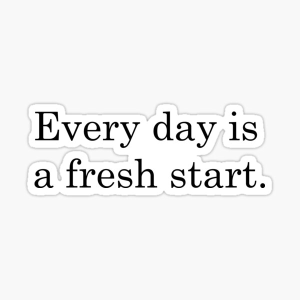 "Everyday is a Fresh Start Cool Positive Quote" Sticker for Sale by