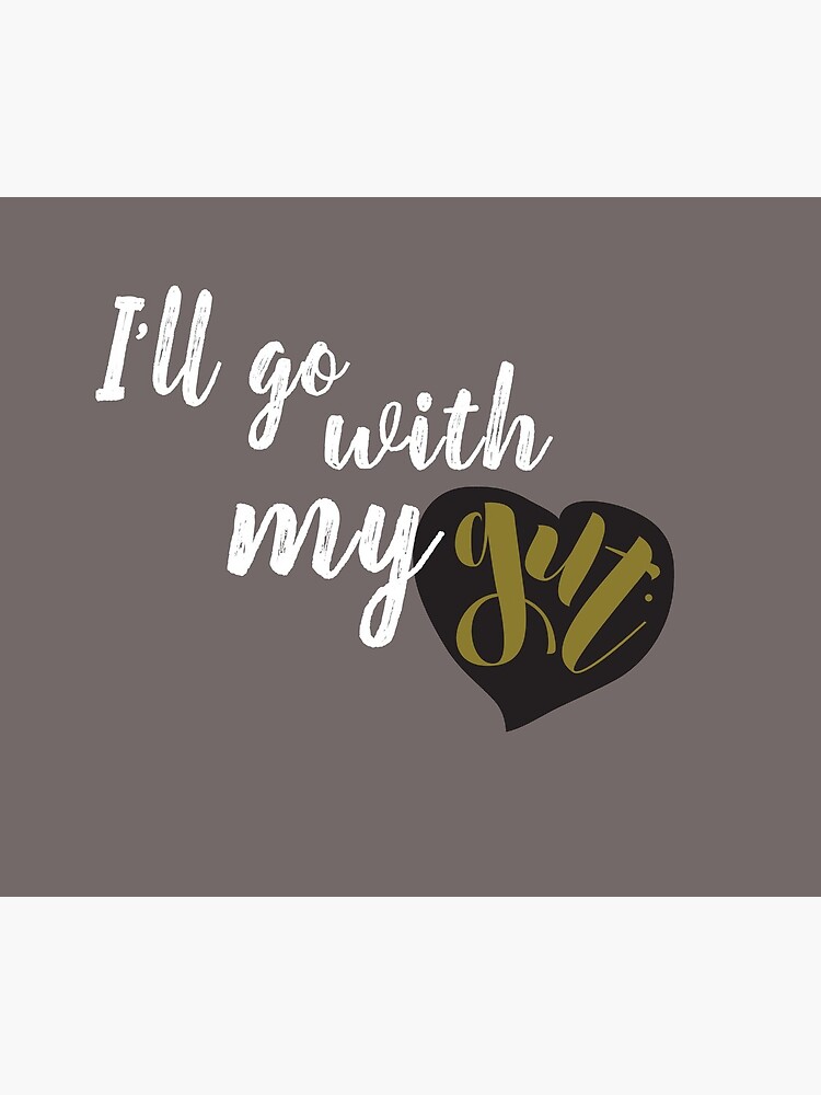 I'll go with my gut. by nischnasch