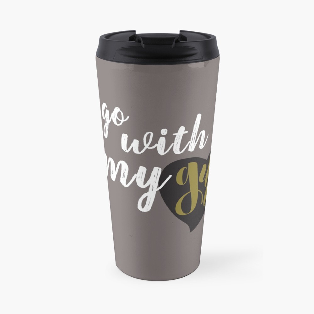 I'll go with my gut. Travel Mug