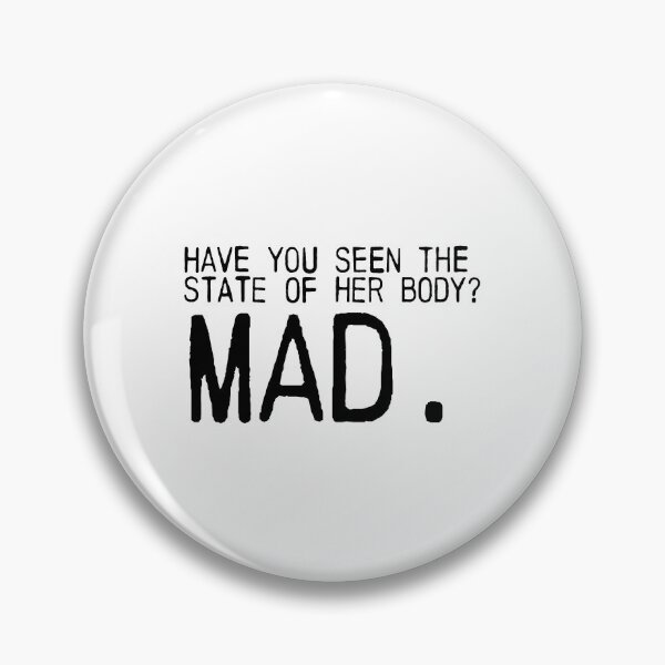 Item preview, Have you seen the state of her body? MAD. designed and sold by emiliapapaya.