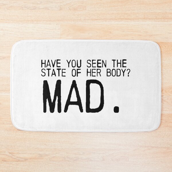Item preview, Have you seen the state of her body? MAD. designed and sold by emiliapapaya.