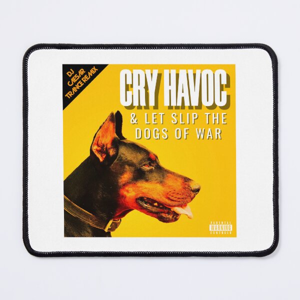 Item preview, Cry Havoc & Let Slip The Dogs Of War. designed and sold by JoseyMiles.