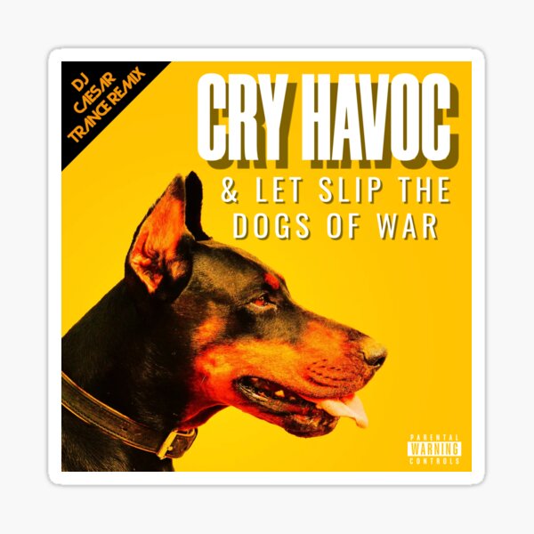 Item preview, Cry Havoc & Let Slip The Dogs Of War. designed and sold by JoseyMiles.