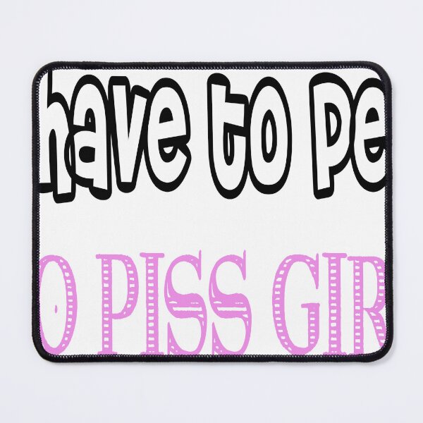 Item preview, I Have To Pee Go Piss Girl : Cute Family Gift idea for Mom, Dad and Siblings designed and sold by Lea bolo.