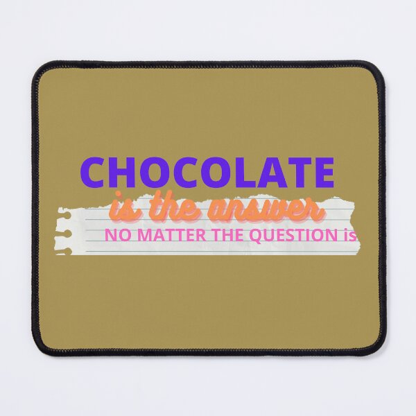 Item preview, CHOCOLATE IS THE ANSWER designed and sold by ABORIKA.