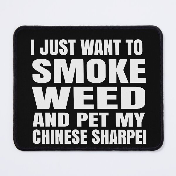 Item preview, I just want to smoke weed and pet my Chinese SharPei Stoner designed and sold by RoguePixel.