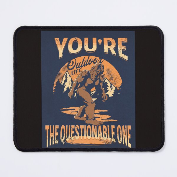 Item preview, YOU'RE THE QUESTIONABLE ONE FUNNY BIGFOOT HIDE AND SEEK designed and sold by SagFabulous.