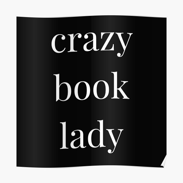 "crazy book lady" Poster for Sale by venomouspixie Redbubble