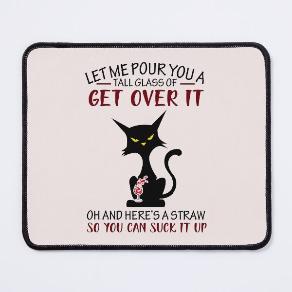 Item preview, Let Me Pour You A Tall Glass Of Get Over It Funny Black Cat designed and sold by ScottSlade.