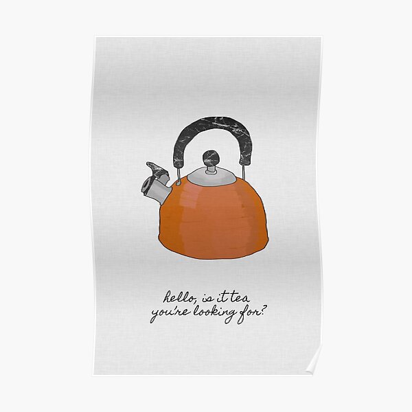 Hello Is It Tea You're Looking For? Poster