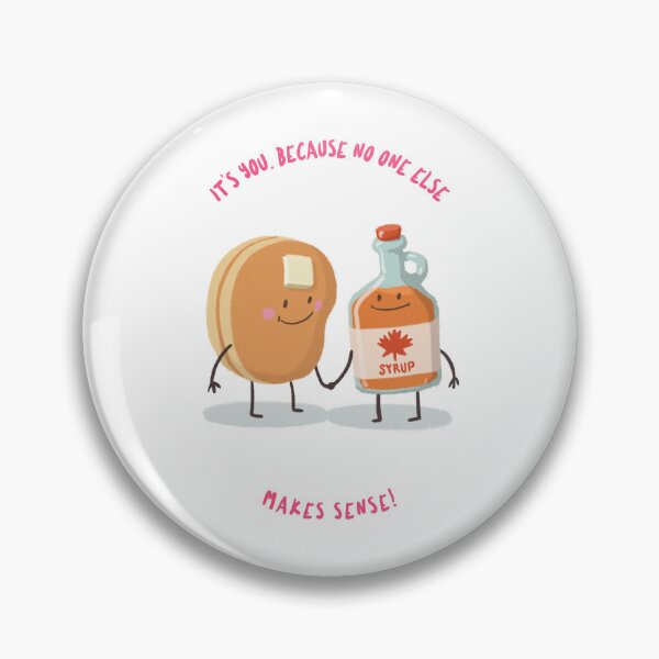 Item preview, its You Because No One Else Makes Sense Pancakes And Syrup  designed and sold by Exquisite Escalation Art Gallery  .