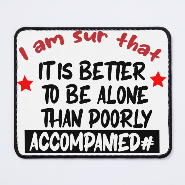 Item preview, I am sur that it is better to be alone than poorly accompanied star power for capable men and girls  designed and sold by hassbelo.