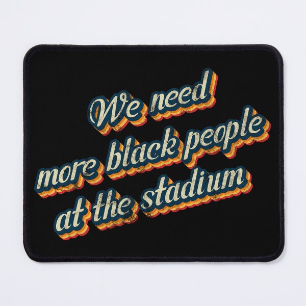 Item preview, We need more black people at the stadium-Vintage Style designed and sold by JenTrinhArt.
