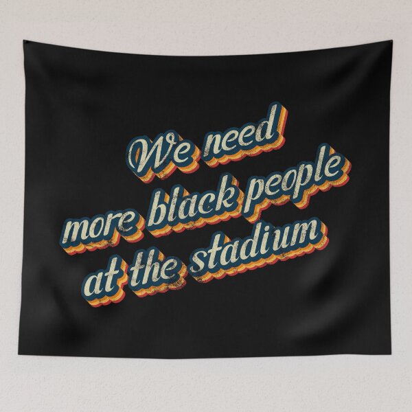 Item preview, We need more black people at the stadium-Vintage Style designed and sold by JenTrinhArt.