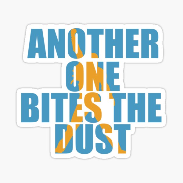 Another One Bites The Dust - the dust, bite, quotes, another one bites the  dust  Sticker for Sale by CalistaDonatel