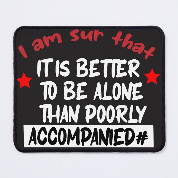 Item preview, I am sur that it is better to be alone than poorly accompanied star power for capable men and girls  designed and sold by hassbelo.