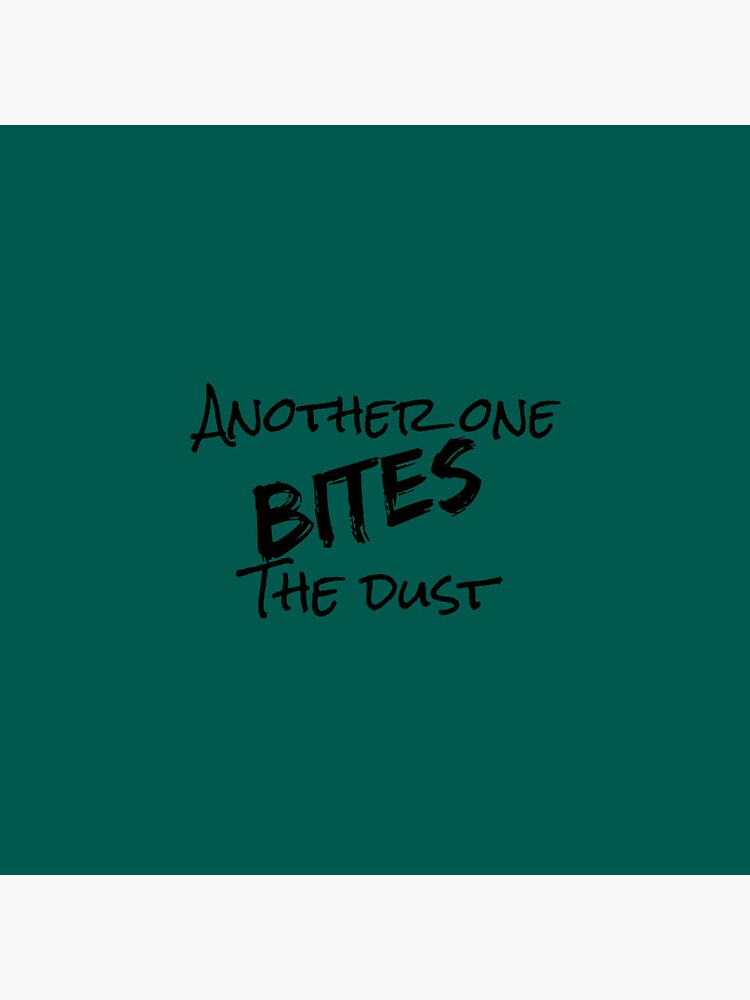 Another One Bites The Dust - the dust, bite, quotes, another one bites the  dust  Sticker for Sale by CalistaDonatel