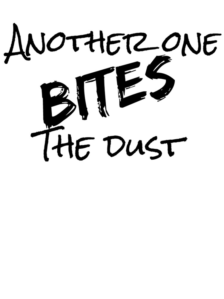 Another One Bites The Dust - the dust, bite, quotes, another one bites the  dust  Sticker for Sale by CalistaDonatel