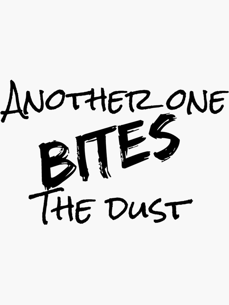 Another One Bites The Dust - the dust, bite, quotes, another one bites the  dust | Sticker