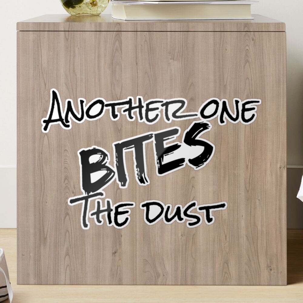 Another One Bites The Dust - the dust, bite, quotes, another one bites the  dust  Sticker for Sale by CalistaDonatel