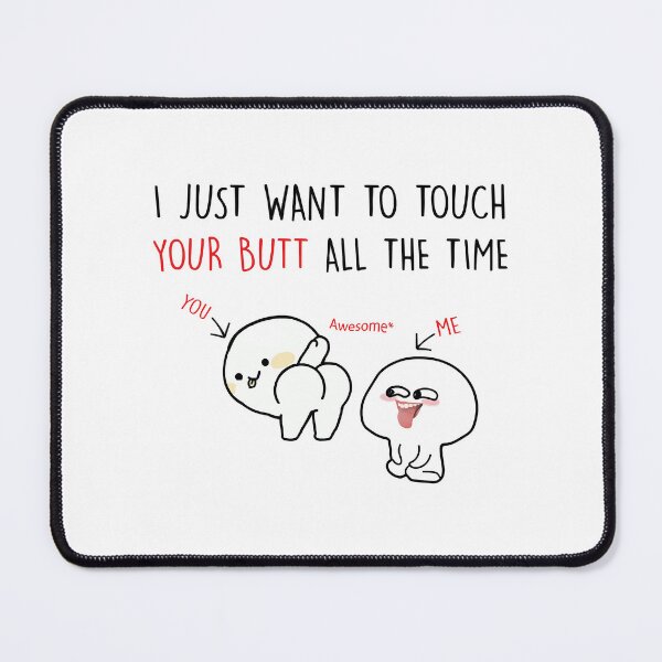 Item preview, I just want to touch your butt all the time designed and sold by FestiProper.