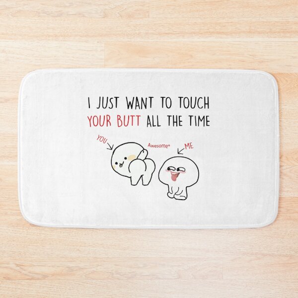Item preview, I just want to touch your butt all the time designed and sold by FestiProper.