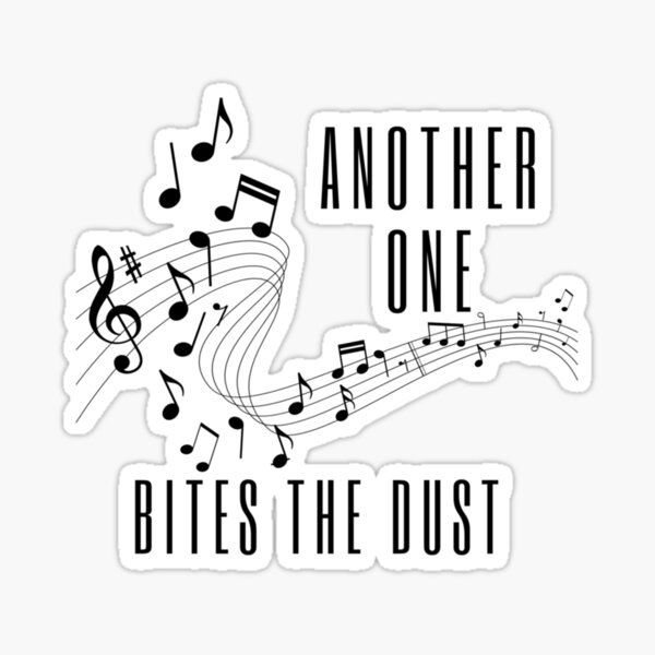 Another One Bites The Dust - the dust, bite, quotes, another one bites the  dust  Sticker for Sale by CalistaDonatel